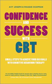 Confidence and Success With CBT : Small Steps to Achieve Your Big Goals with Cognitive Behaviour Therapy cover image