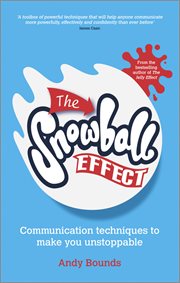 The Snowball Effect : Communication Techniques to Make You Unstoppable cover image