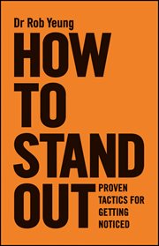 How to Stand Out : Proven Tactics for Getting Noticed cover image