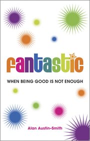 Fantastic : When Being Good Is Not Enough cover image