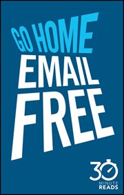 Go Home Email Free: 30 Minute Reads : A Shortcut to Managing Emails for Better Time Management cover image