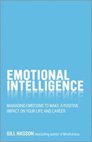 Emotional Intelligence : Managing Emotions to Make a Positive Impact on Your Life and Career cover image