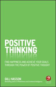 Positive Thinking : Find Happiness and Achieve Your Goals Through the Power of Positive Thought cover image