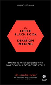 The Little Black Book of Decision Making : Making Complex Decisions with Confidence in a Fast-Moving World cover image