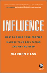 Influence : How to Raise Your Profile, Manage Your Reputation and Get Noticed cover image