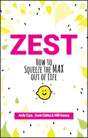 Zest : How to Squeeze the Max out of Life cover image