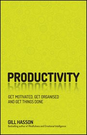 Productivity : Get Motivated, Get Organised and Get Things Done cover image