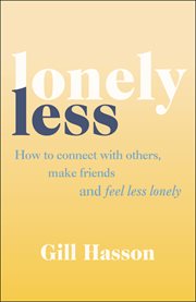 Lonely Less : How to Connect with Others, Make Friends and Feel Less Lonely cover image