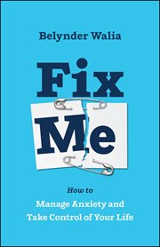 Fix Me : How to Manage Anxiety and Take Control of Your Life cover image
