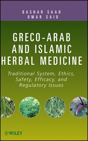 Greco-Arab and Islamic Herbal Medicine : Traditional System, Ethics, Safety, Efficacy, and Regulatory Issues cover image