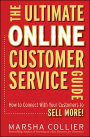 The Ultimate Online Customer Service Guide : How to Connect with your Customers to Sell More! cover image