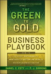 The Green to Gold Business Playbook : How to Implement Sustainability Practices for Bottom-Line Results in Every Business Function cover image