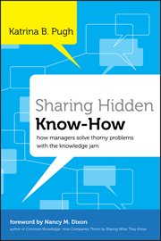 Sharing Hidden Know-How : How Managers Solve Thorny Problems With the Knowledge Jam cover image