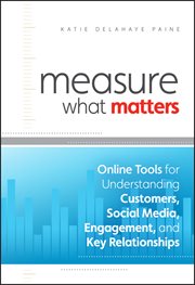 Measure What Matters : Online Tools for Understanding Customers, Social Media, Engagement, and Key Relationships cover image