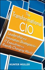 The Transformational CIO : Leadership and Innovation Strategies for IT Executives in a Rapidly Changing World cover image
