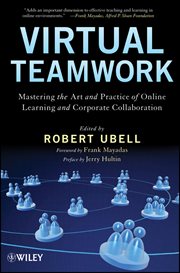 Virtual Teamwork : Mastering the Art and Practice of Online Learning and Corporate Collaboration cover image