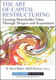 The Art of Capital Restructuring : Creating Shareholder Value through Mergers and Acquisitions cover image
