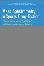 Mass Spectrometry in Sports Drug Testing : Characterization of Prohibited Substances and Doping Control Analytical Assays cover image