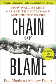 Chain of Blame : How Wall Street Caused the Mortgage and Credit Crisis cover image
