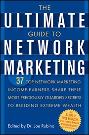 The Ultimate Guide to Network Marketing : 37 Top Network Marketing Income-Earners Share Their Most Preciously Guarded Secrets to Building Extr cover image