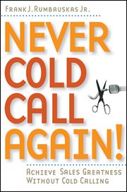 Never Cold Call Again : Achieve Sales Greatness Without Cold Calling cover image