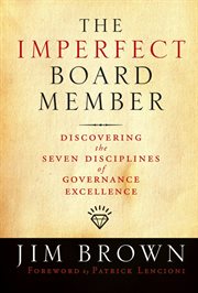 The Imperfect Board Member : Discovering the Seven Disciplines of Governance Excellence cover image