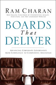 Boards That Deliver : Advancing Corporate Governance From Compliance to Competitive Advantage cover image