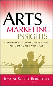 Arts Marketing Insights : The Dynamics of Building and Retaining Performing Arts Audiences cover image