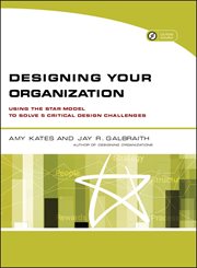 Designing Your Organization : Using the STAR Model to Solve 5 Critical Design Challenges cover image