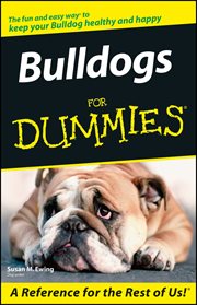 Bulldogs for Dummies : The fun and easy way to keep your Bulldog healthy and happy cover image