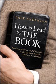 How to Lead by the Book : Proverbs, Parables, and Principles to Tackle Your Toughest Business Challenges cover image
