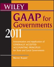 Wiley GAAP for Governments 2011 : Interpretation and Application of Generally Accepted Accounting Principles for State and Local Gover cover image