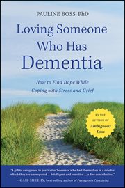Loving Someone Who Has Dementia : How to Find Hope while Coping with Stress and Grief cover image