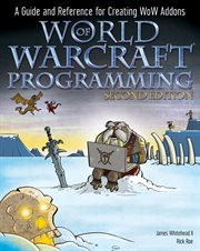 World of Warcraft Programming : A Guide and Reference for Creating WoW Addons cover image