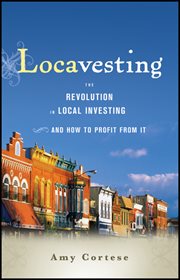 Locavesting : The Revolution in Local Investing and How to Profit From It cover image