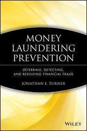 Money Laundering Prevention : Deterring, Detecting, and Resolving Financial Fraud cover image