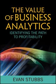 The Value of Business Analytics : Identifying the Path to Profitability cover image