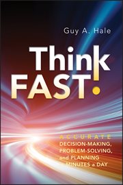 Think Fast! : Accurate Decision-Making, Problem-Solving, and Planning in Minutes a Day cover image