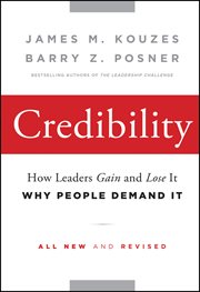 Credibility : How Leaders Gain and Lose It, Why People Demand It cover image