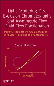 Light Scattering, Size Exclusion Chromatography and Asymmetric Flow Field Flow Fractionation : Powerful Tools for the Characterization of Polymers, Proteins and Nanoparticles cover image