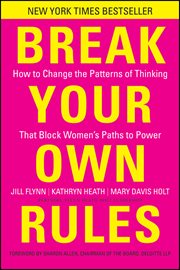 Break Your Own Rules : How to Change the Patterns of Thinking that Block Women's Paths to Power cover image