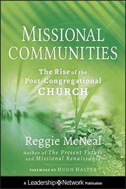 Missional Communities : The Rise of the Post-Congregational Church cover image