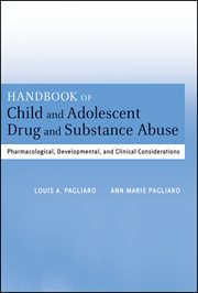 Handbook of Child and Adolescent Drug and Substance Abuse : Pharmacological, Developmental, and Clinical Considerations cover image