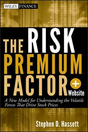 The Risk Premium Factor : A New Model for Understanding the Volatile Forces that Drive Stock Prices cover image
