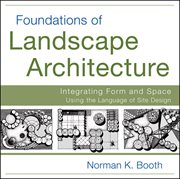 Foundations of Landscape Architecture : Integrating Form and Space Using the Language of Site Design cover image