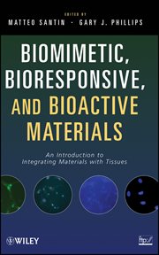 Biomimetic, Bioresponsive, and Bioactive Materials : An Introduction to Integrating Materials with Tissues cover image