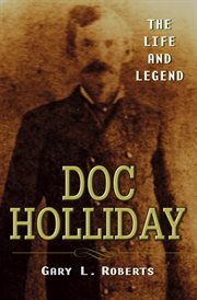 Doc Holliday : The Life and Legend cover image