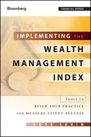 Implementing the Wealth Management Index : Tools to Build Your Practice and Measure Client Success cover image