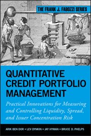 Quantitative Credit Portfolio Management : Practical Innovations for Measuring and Controlling Liquidity, Spread, and Issuer Concentration Risk cover image