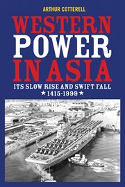 Western Power in Asia : Its Slow Rise and Swift Fall, 1415 - 1999 cover image